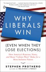 Why Liberals Win (Even When They Lose Elections) : How America's Raucous, Nasty, and Mean Culture Wars Make for a More Inclusive Nation