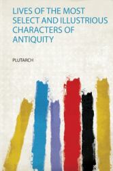 Lives of the Most Select and Illustrious Characters of Antiquity