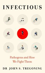 Infectious : Pathogens and How We Fight Them