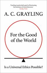 For the Good of the World : Why Our Planet's Crises Need Global Agreement Now