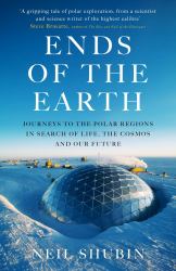 Ends of the Earth : Journeys to the Polar Regions in Search of Life, the Cosmos, and Our Future