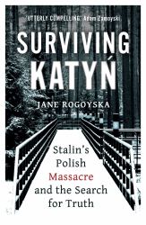 Surviving Katyn : Stalin's Polish Massacre and the Search for Truth
