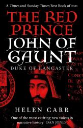The Red Prince : The Life of John of Gaunt, the Duke of Lancaster