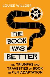 The Book Was Better : The Triumphs and Travesties of Book to Film Adaptation