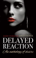 Delayed Reaction : An Anthology of Desire