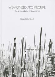 Weaponized Architecture : The Impossibility of Innocence