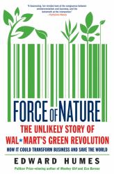 Force of Nature : The Unlikely Story of Wal-Mart's Green Revolution
