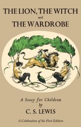 Lion, the Witch and the Wardrobe: a Celebration of the First Edition