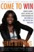 Come to Win : Business Leaders, Artists, Doctors, and Other Visionaries on How Sports Can Help You Top Your Profession