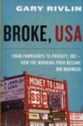 Broke, USA : From Pawnshops to Poverty, Inc. --How the Working Poor Became Big Business