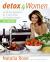 Detox for Women : An All New Approach for a Sleek Body and Radiant Health in 4 Weeks