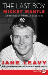 The Last Boy : Mickey Mantle and the End of America's Childhood
