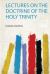 Lectures on the Doctrine of the Holy Trinity