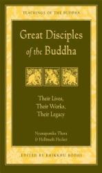 Great Disciples of the Buddha : Their Lives, Their Works, Their Legacy