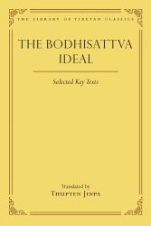 The Bodhisattva Ideal : Selected Key Texts