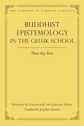 Buddhist Epistemology in the Geluk School : Three Key Texts