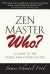 Zen Master Who? : A Guide to the People and Stories of Zen