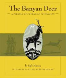 The Banyan Deer : A Parable of Courage and Compassion