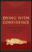 Dying with Confidence : A Tibetan Buddhist Guide to Preparing for Death