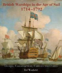 British Warships in the Age of Sail 1714-1795 : Design, Construction, Careers and Fates