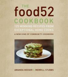 The Food52 Cookbook : 140 Winning Recipes from Exceptional Home Cooks