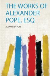 The Works of Alexander Pope, Esq