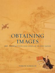 Obtaining Images : Art, Production and Display in Edo Japan