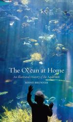 The Ocean at Home : An Illustrated History of the Aquarium
