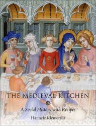 The Medieval Kitchen : A Social History with Recipes