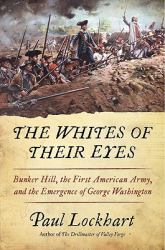 The Whites of Their Eyes : Bunker Hill, the First American Army, and the Emergence of George Washington