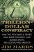 The Trillion-Dollar Conspiracy : How the New World Order, Man-Made Diseases, and Zombie Banks Are Destroying America