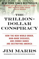 The Trillion-Dollar Conspiracy : How the New World Order, Man-Made Diseases, and Zombie Banks Are Destroying America