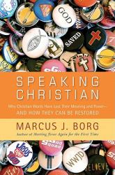 Speaking Christian : Why Christian Words Have Lost Their Meaning and Power--And How They Can Be Restored