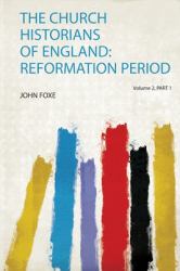 The Church Historians of England : Reformation Period