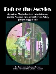 Before the Movies : American Magic Lantern Entertainment and the Nation's First Great Screen Artist, Joseph Boggs Beale