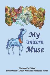 My Unicorn Muse - 6 X 9 Lined Unicorn Reader / Unicorn Writer Blank Notebook and Journal
