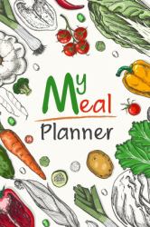 My Meal Planner : Tracking and Planning Your Meal for 52 Weeks Diary Log - Journal - Fool Planner - Grocery List - Vol 1