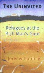 The Uninvited : Refugees at the Rich Man's Gate