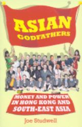 Asian Godfathers : Money and Power in Hong Kong and South-East Asia
