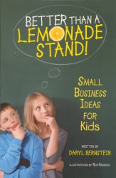 Better Than a Lemonade Stand! : Small Business Ideas for Kids