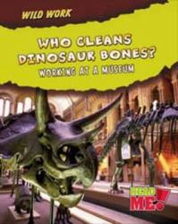 Who Cleans Dinosaur Bones? : Working at a Museum