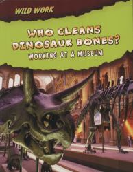 Who Cleans Dinosaur Bones? : Working at a Museum