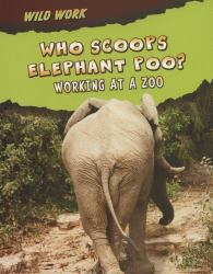 Who Scoops Elephant Poo? : Working at a Zoo