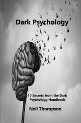 Dark Psychology : 10 Secrets from the Dark Psychology Handbook