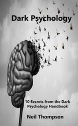 Dark Psychology : 10 Secrets from the Dark Psychology Handbook
