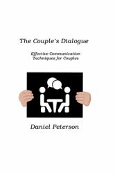 The Couple's Dialogue : Effective Communication Techniques for Couples