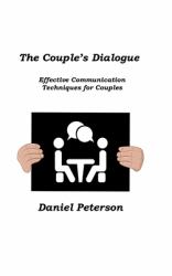 The Couple's Dialogue : Effective Communication Techniques for Couples
