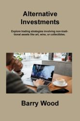 Alternative Investments : Explore Trading Strategies Involving Non-Traditional Assets Like Art, Wine, or Collectibles