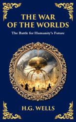 The War of the Worlds : The Ultimate Alien Invasion Classic - Humanity's Fight for Survival (Deluxe Hardbound Edition)