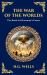 The War of the Worlds : The Ultimate Alien Invasion Classic - Humanity's Fight for Survival (Deluxe Hardbound Edition)
